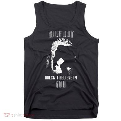 Bigfoot Doesn't Believe In You Tank Top