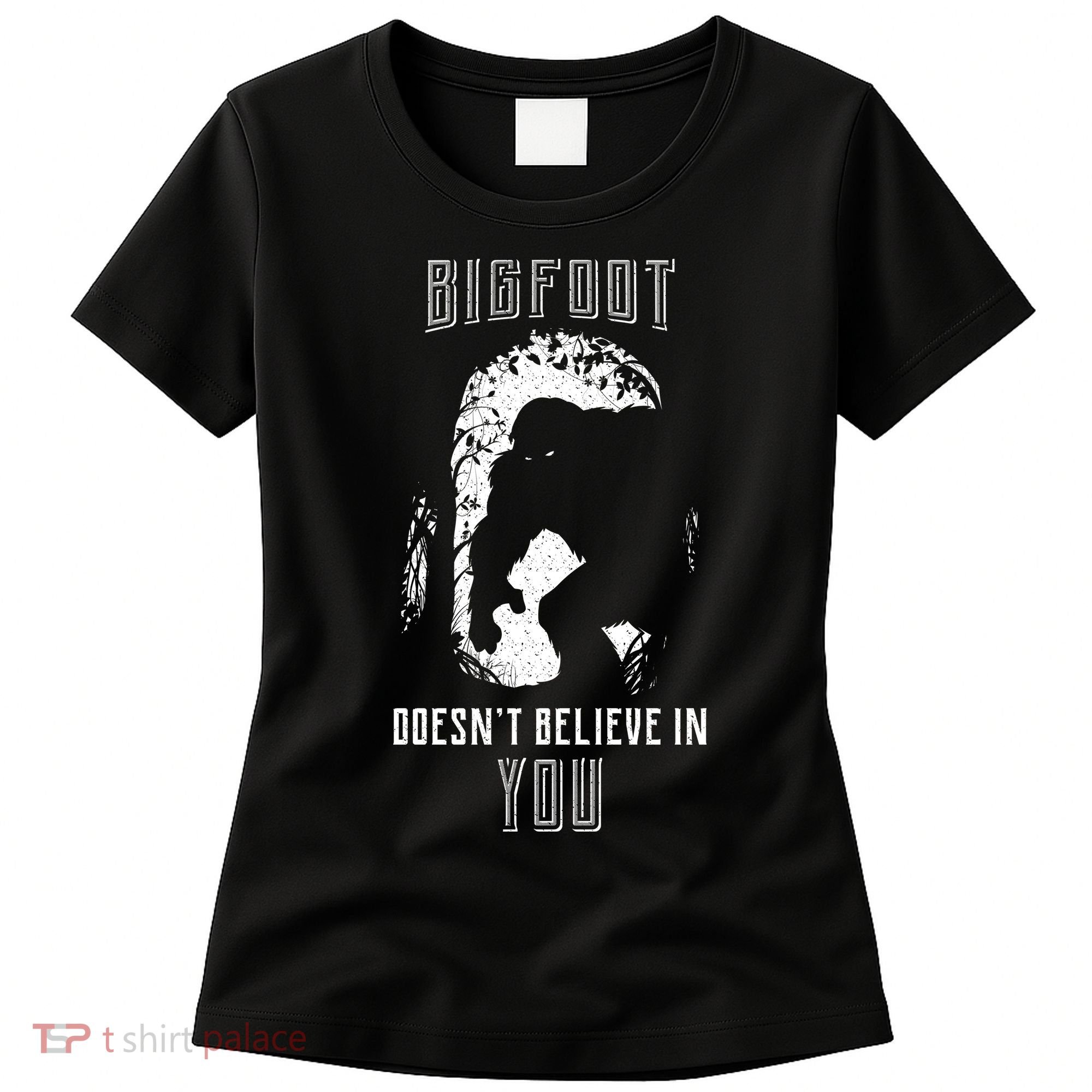 Bigfoot Doesn't Believe In You Women's T-Shirt