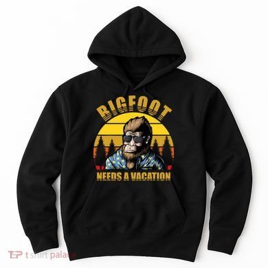 Bigfoot Needs A Vacation Hoodie