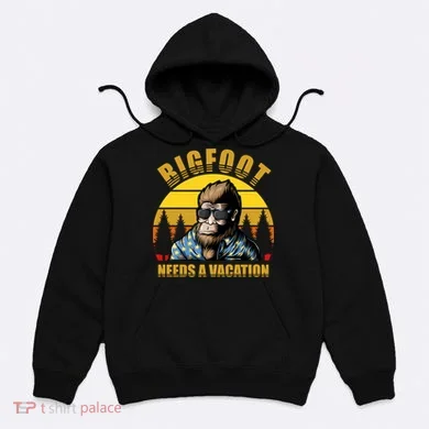 Bigfoot Needs A Vacation Hoodie