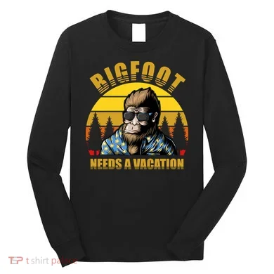 Bigfoot Needs A Vacation Long Sleeve Shirt