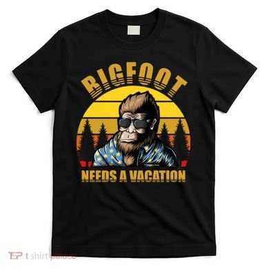 Bigfoot Needs A Vacation T-Shirt