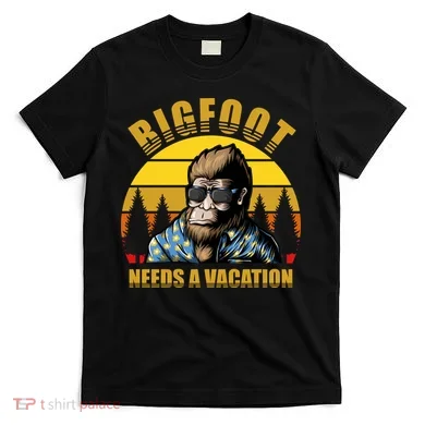 Bigfoot Needs A Vacation T-Shirt