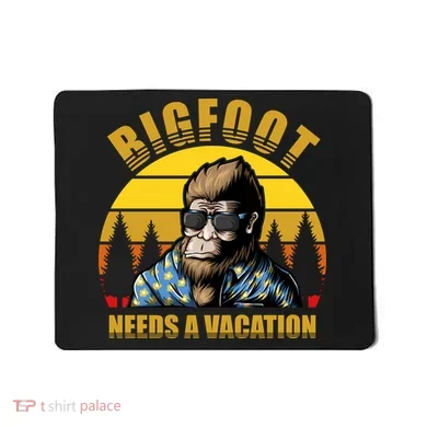 Bigfoot Needs A Vacation Mousepad
