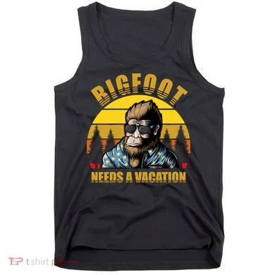 Bigfoot Needs A Vacation Tank Top