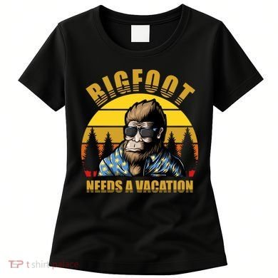 Bigfoot Needs A Vacation Women's T-Shirt