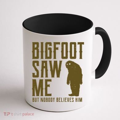 Bigfoot Saw Me But Nobody Believes Him Coffee Mug back