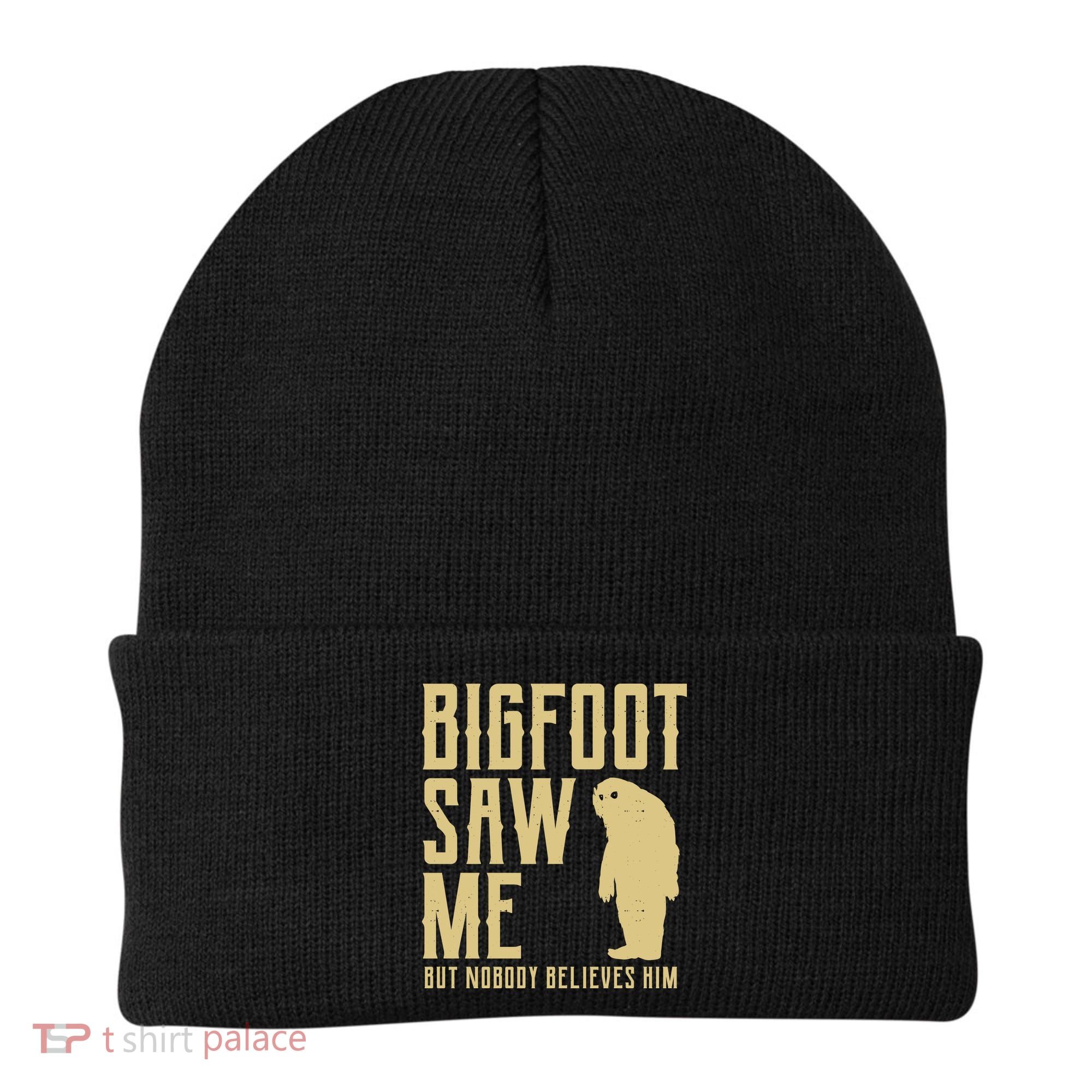 Bigfoot Saw Me But Nobody Believes Him Beanie