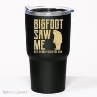 Bigfoot Saw Me But Nobody Believes Him Tumbler thumb 0