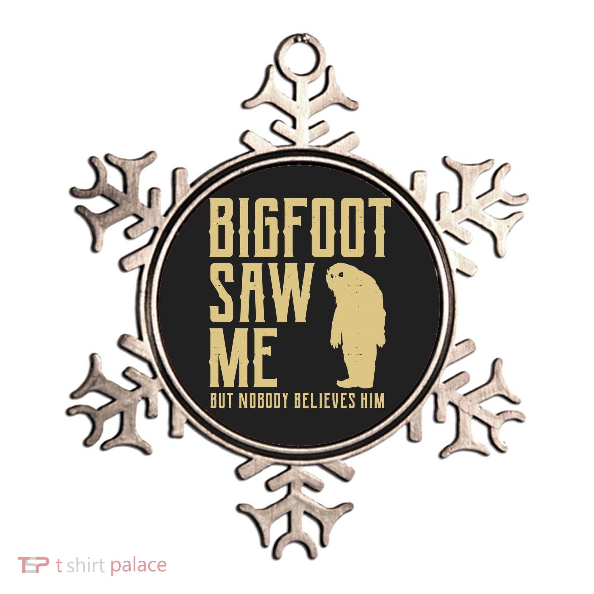 Bigfoot Saw Me But Nobody Believes Him Ornament
