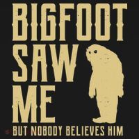 Bigfoot Saw Me But Nobody Believes Him Ornament thumb 1