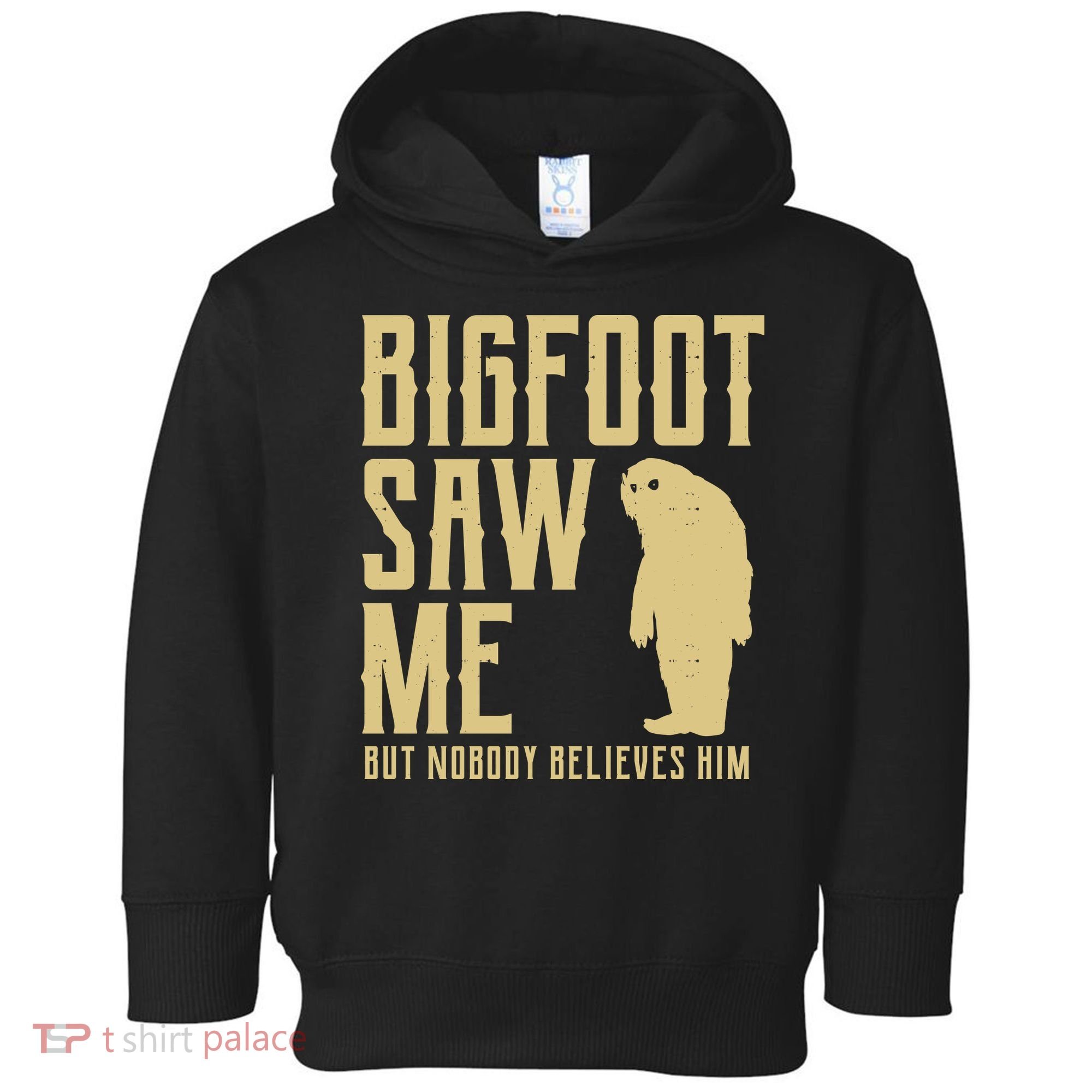 Bigfoot Saw Me But Nobody Believes Him Toddler Hoodie