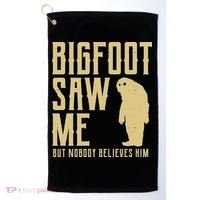 Bigfoot Saw Me But Nobody Believes Him Golf Towel thumb 0