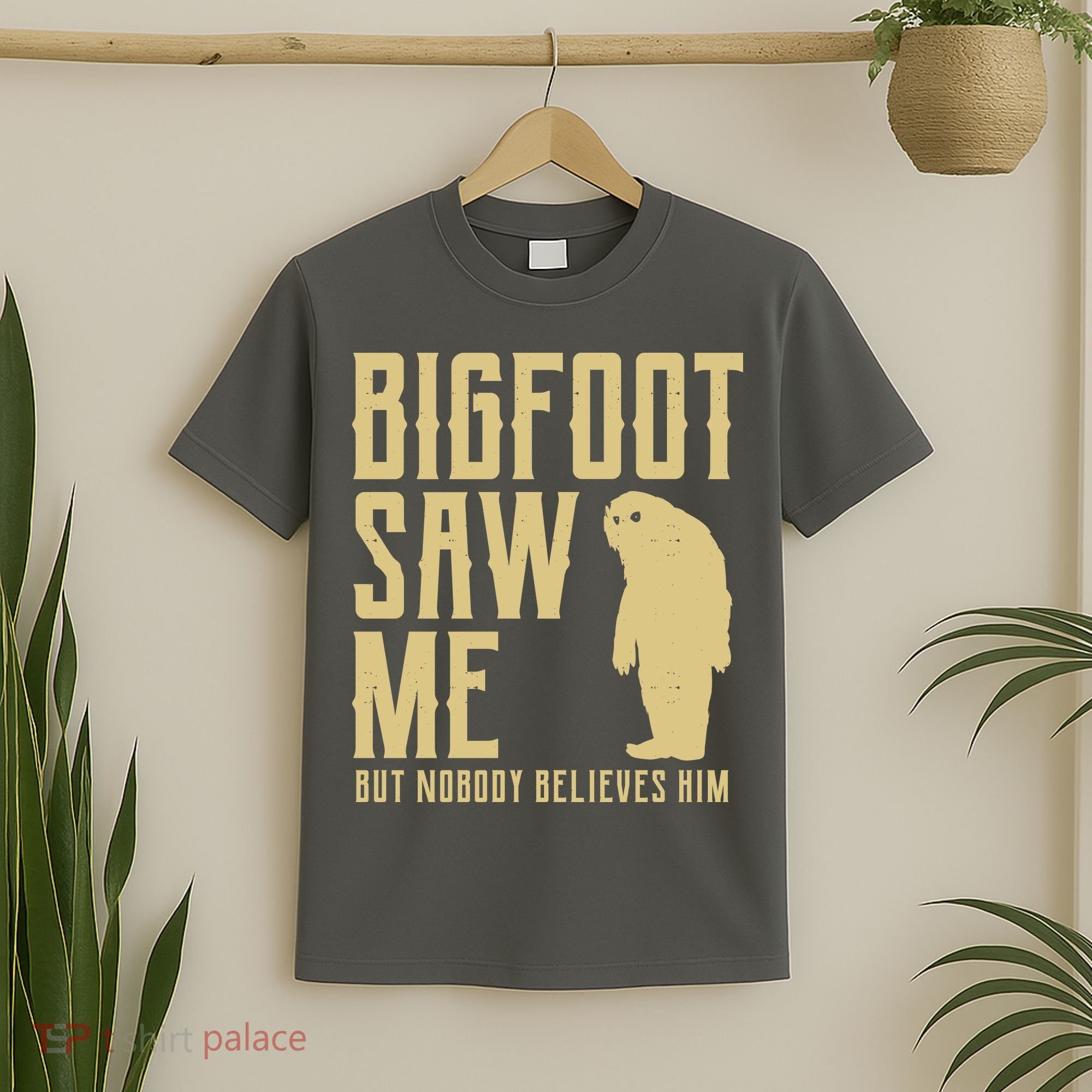 Bigfoot Saw Me But Nobody Believes Him T-Shirt