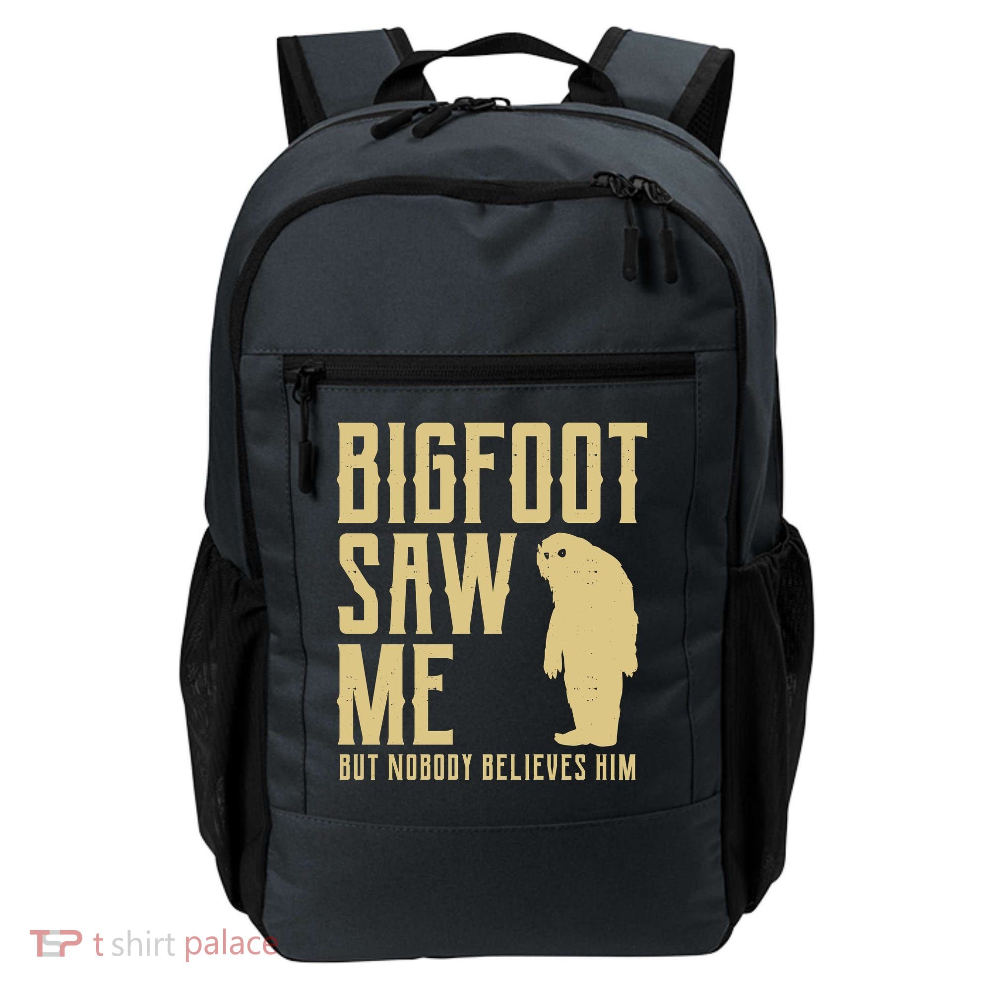 Bigfoot Saw Me But Nobody Believes Him Backpack