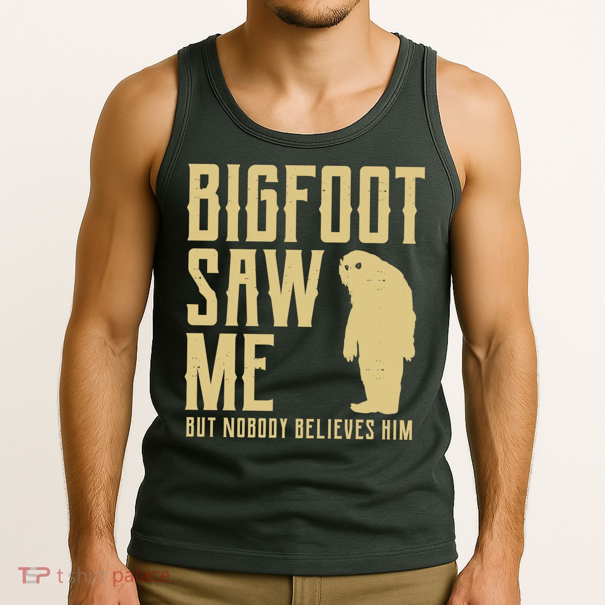 Bigfoot Saw Me But Nobody Believes Him Tank Top