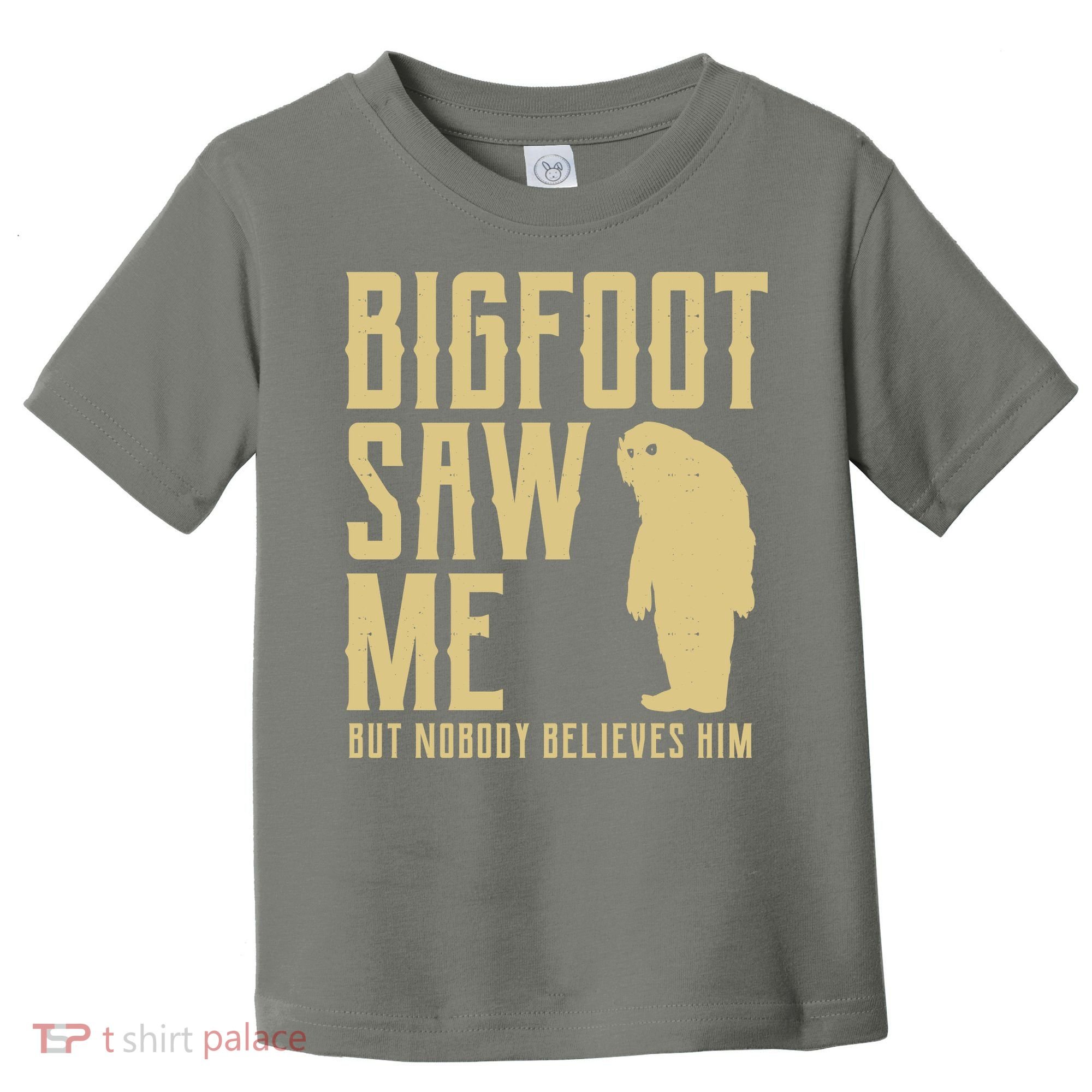 Bigfoot Saw Me But Nobody Believes Him Toddler T-Shirt