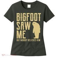 Bigfoot Saw Me But Nobody Believes Him Women's T-Shirt thumb 0