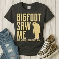 Bigfoot Saw Me But Nobody Believes Him Women's T-Shirt thumb 3