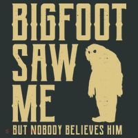 Bigfoot Saw Me But Nobody Believes Him Women's T-Shirt thumb 6
