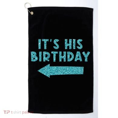 Birthday It´S His Birthday Golf Towel