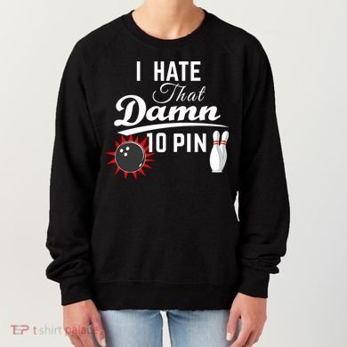 Bowling I Hate That Damn 10 Pin Women's Sweatshirt