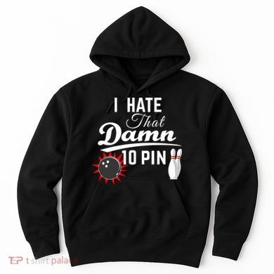 Bowling I Hate That Damn 10 Pin Hoodie