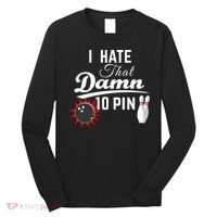 Bowling I Hate That Damn 10 Pin Long Sleeve Shirt thumb 0
