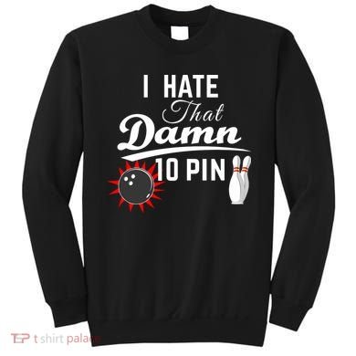 Bowling I Hate That Damn 10 Pin Sweatshirt