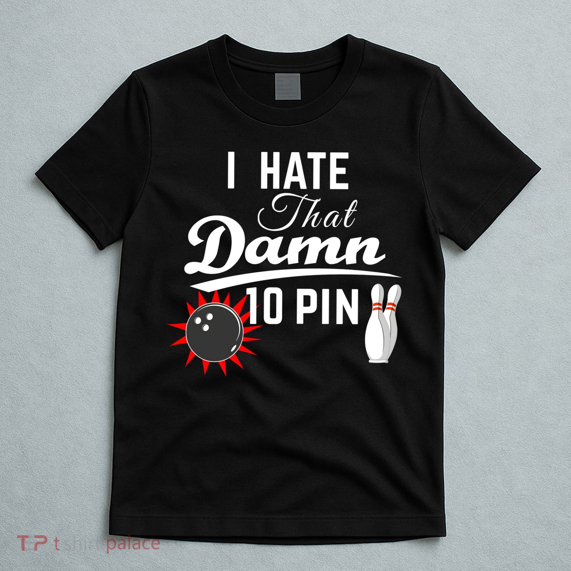 Bowling I Hate That Damn 10 Pin T-Shirt