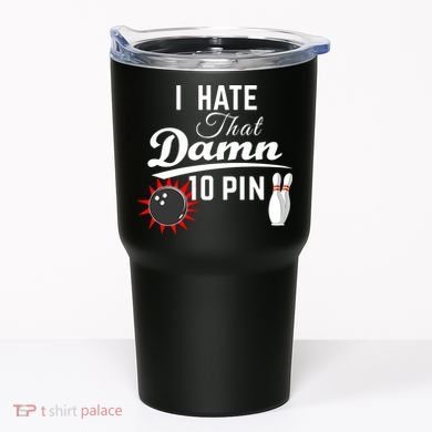 Bowling I Hate That Damn 10 Pin Tumbler