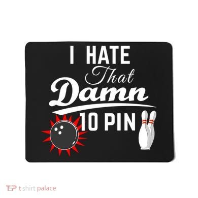Bowling I Hate That Damn 10 Pin Mousepad