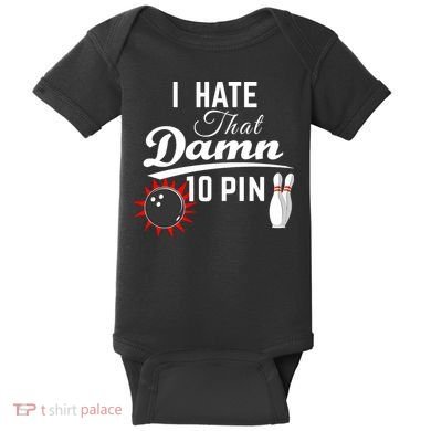 Bowling I Hate That Damn 10 Pin Baby Bodysuit