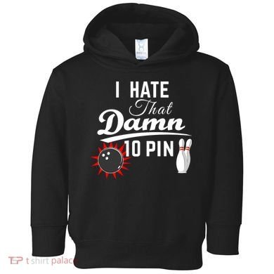 Bowling I Hate That Damn 10 Pin Toddler Hoodie