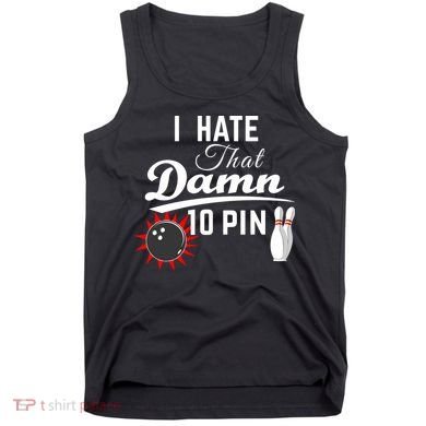 Bowling I Hate That Damn 10 Pin Tank Top