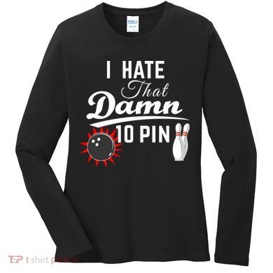 Bowling I Hate That Damn 10 Pin Women's Long Sleeve Shirt