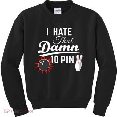 Bowling I Hate That Damn 10 Pin Kids Sweatshirt