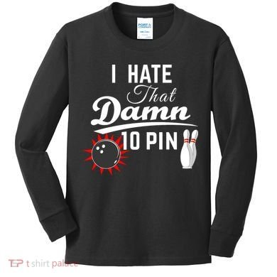 Bowling I Hate That Damn 10 Pin Kids Long Sleeve Shirt