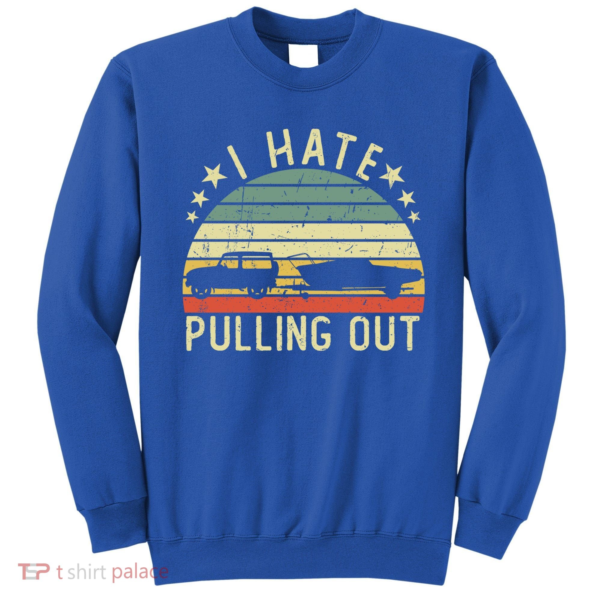 Boat I Hate Pulling Out Retro Boating Captain Motorboat Gift Sweatshirt