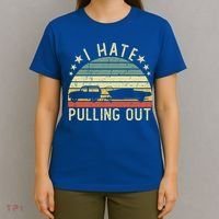 Boat I Hate Pulling Out Retro Boating Captain Motorboat Gift T-Shirt thumb 4