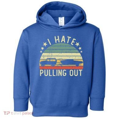 Boat I Hate Pulling Out Retro Boating Captain Motorboat Gift Toddler Hoodie