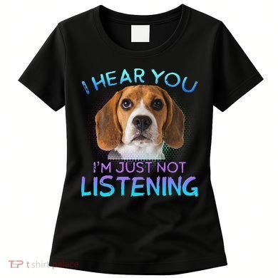 Beagle I Hear You Not Listening Women's T-Shirt