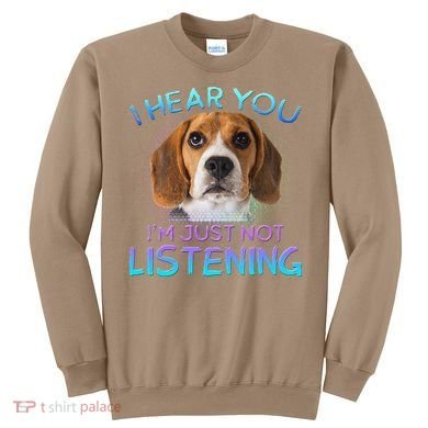 Beagle I Hear You Not Listening Sweatshirt