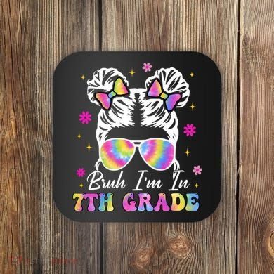 Bruh Im In 7th Grade Messy Bun First Day Of School Coaster