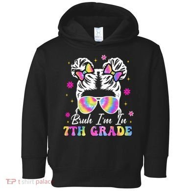 Bruh Im In 7th Grade Messy Bun First Day Of School Toddler Hoodie
