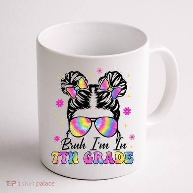 Bruh Im In 7th Grade Messy Bun First Day Of School Coffee Mug back
