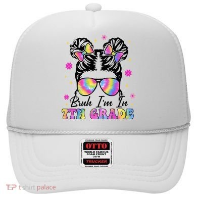 Bruh Im In 7th Grade Messy Bun First Day Of School Hat