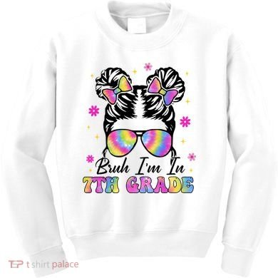 Bruh Im In 7th Grade Messy Bun First Day Of School Kids Sweatshirt