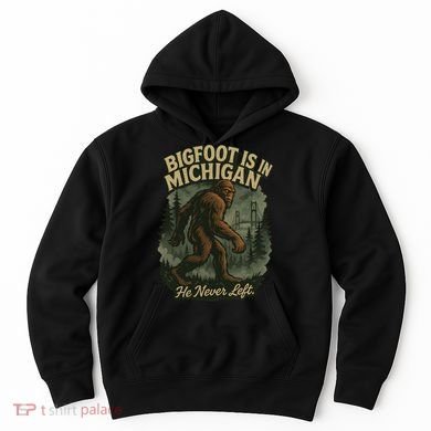 Bigfoot Is In Michigan Hoodie