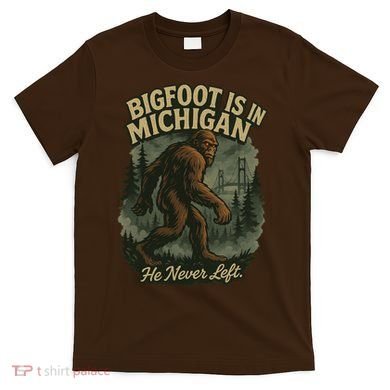 Bigfoot Is In Michigan T-Shirt